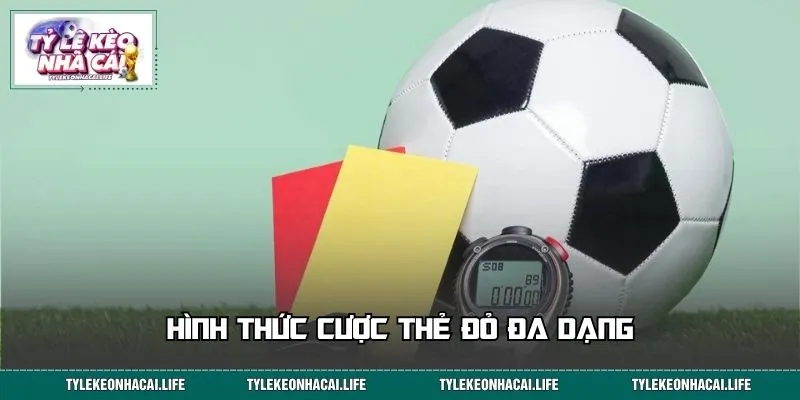 Hình thức cược thẻ đỏ đa dạng