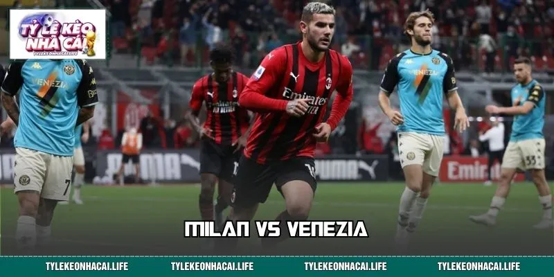 Milan vs Venezia: Kịch Bản Nào Cho 90 Phút Đầy Lửa Tại Serie A?